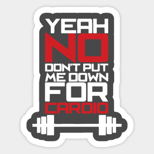 Yeah, No. Don't Put Me Down For Cardio Sticker